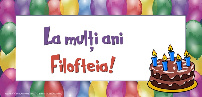 Felicitari de zi de nastere - Baloane & Tort | La mulți ani, Filofteia!