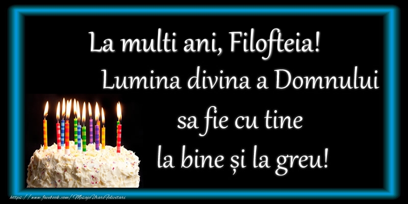 Felicitari de zi de nastere - Tort | La multi ani, Filofteia! Lumina divina a Domnului sa fie cu tine la bine și la greu!