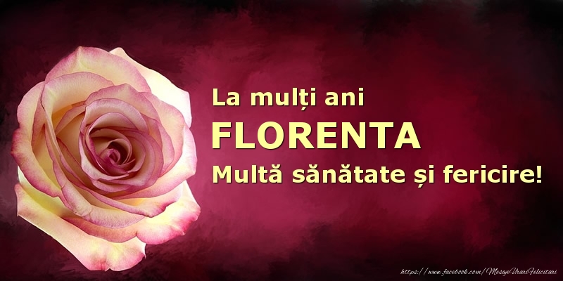  Felicitari de zi de nastere - Flori | La mulți ani Florenta! Multă sănătate și fericire!