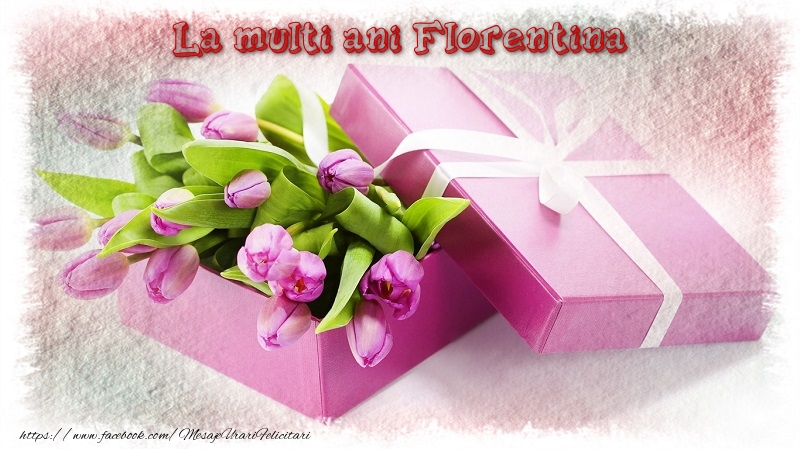 Felicitari de zi de nastere - Cadou & Lalele | La multi ani Florentina