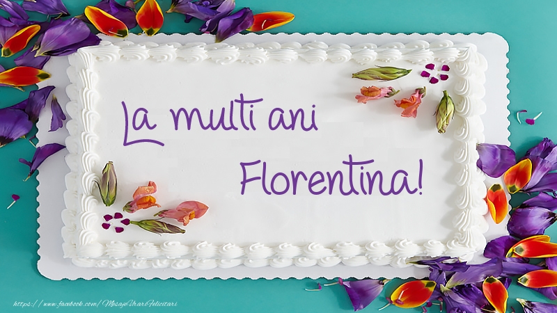  Felicitari de zi de nastere -  Tort La multi ani Florentina!