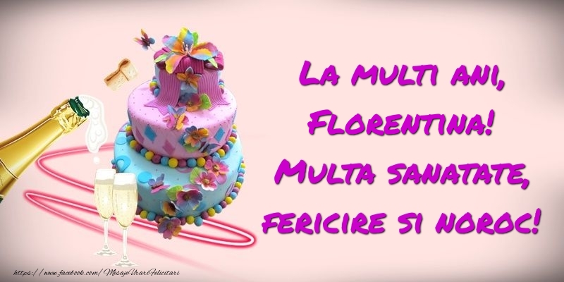  Felicitari de zi de nastere -  Felicitare cu tort si sampanie: La multi ani, Florentina! Multa sanatate, fericire si noroc!