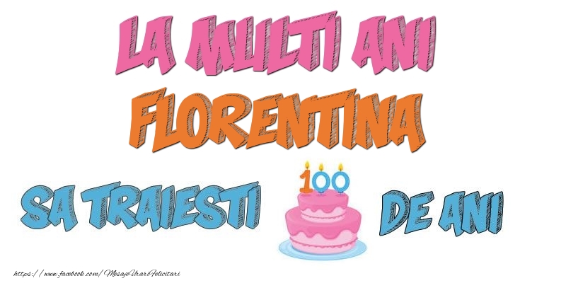  Felicitari de zi de nastere - Tort | La multi ani, Florentina! Sa traiesti 100 de ani!