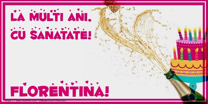  Felicitari de zi de nastere - Tort & Sampanie | La multi ani, cu sanatate! Florentina