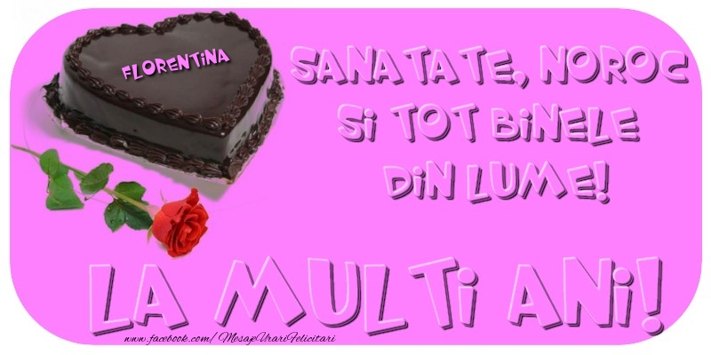  Felicitari de zi de nastere - Tort & Trandafiri | La multi ani cu sanatate, noroc si tot binele din lume!  Florentina