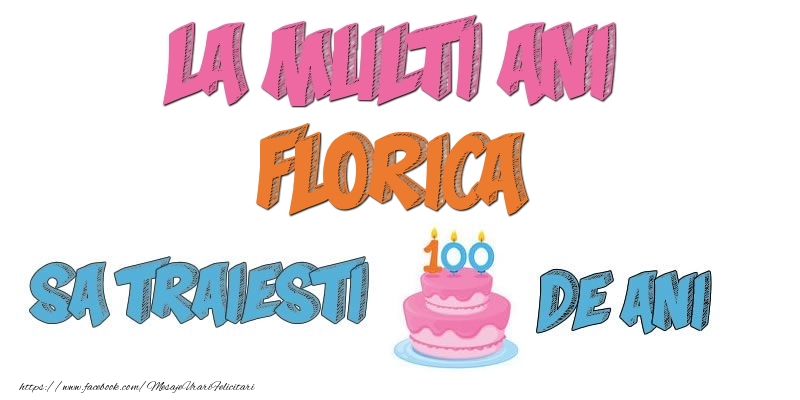 Felicitari de zi de nastere - Tort | La multi ani, Florica! Sa traiesti 100 de ani!