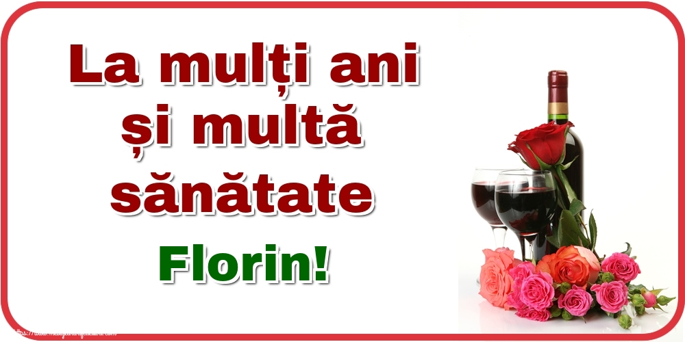  Felicitari de zi de nastere -  La mulți ani și multă sănătate Florin!