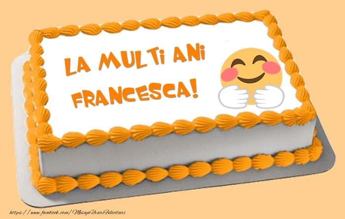 Felicitari de zi de nastere -  Tort La multi ani Francesca!