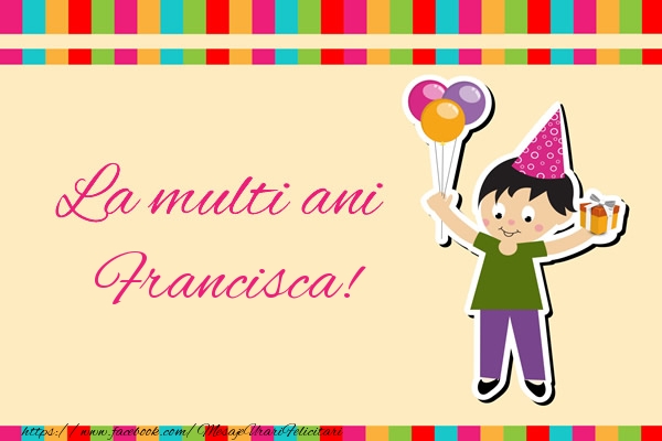 Felicitari de zi de nastere - Copii | La multi ani Francisca!