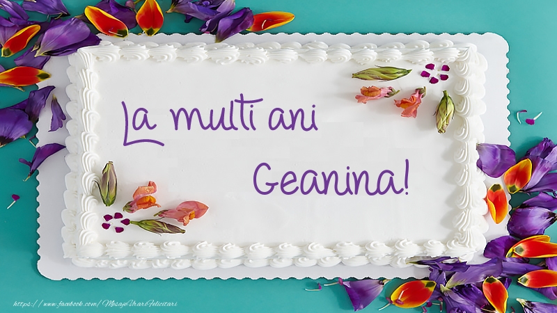  Felicitari de zi de nastere -  Tort La multi ani Geanina!