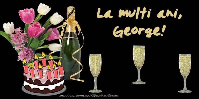 Felicitari de zi de nastere -  Felicitare cu tort, flori si sampanie: La multi ani, George!