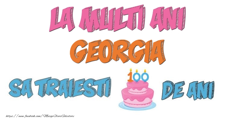 Felicitari de zi de nastere - La multi ani, Georgia! Sa traiesti 100 de ani!