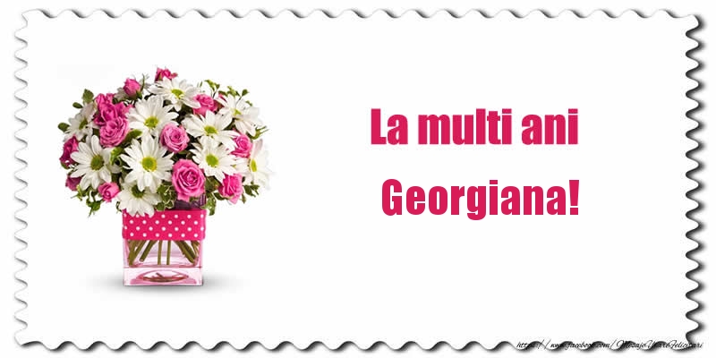  Felicitari de zi de nastere - Buchete De Flori & Flori | La multi ani Georgiana!