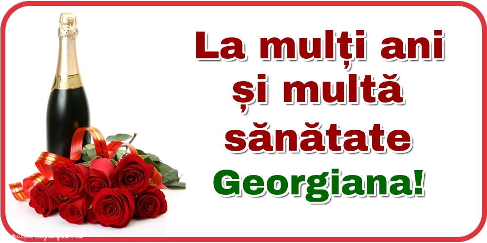  Felicitari de zi de nastere - Flori & Sampanie | La mulți ani și multă sănătate Georgiana!