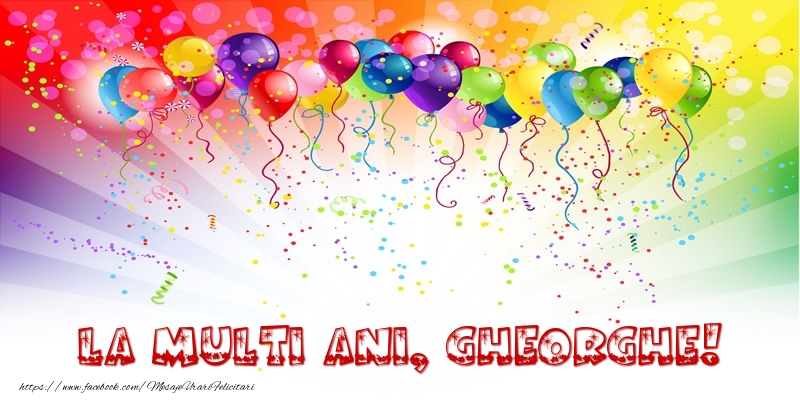 Felicitari de zi de nastere - Baloane & Confetti | La multi ani, Gheorghe!