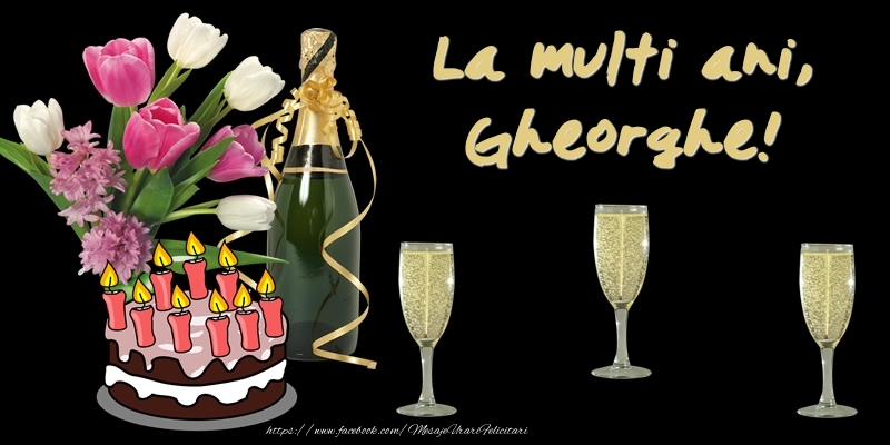  Felicitari de zi de nastere -  Felicitare cu tort, flori si sampanie: La multi ani, Gheorghe!