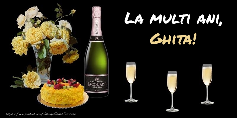  Felicitari de zi de nastere -  Felicitare cu sampanie, flori si tort: La multi ani, Ghita!