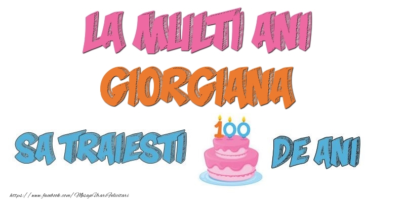  Felicitari de zi de nastere - Tort | La multi ani, Giorgiana! Sa traiesti 100 de ani!