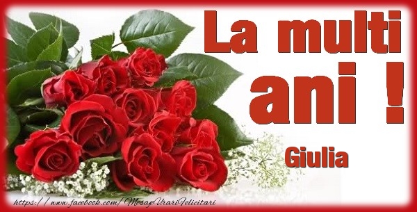  Felicitari de zi de nastere - Flori & Trandafiri | La multi ani Giulia