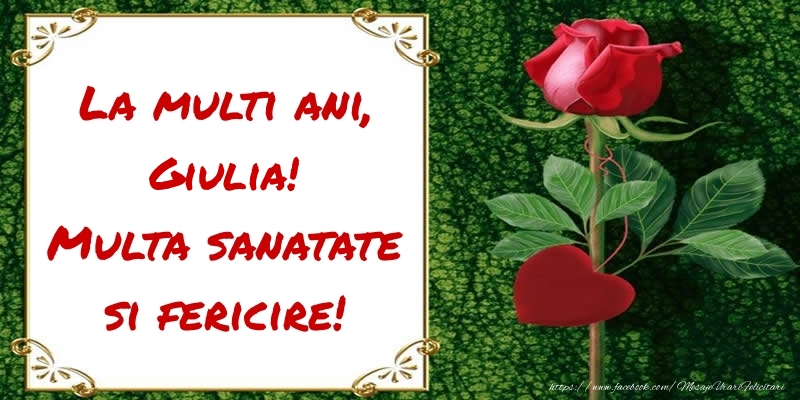  Felicitari de zi de nastere - Flori & Trandafiri | La multi ani, Multa sanatate si fericire! Giulia