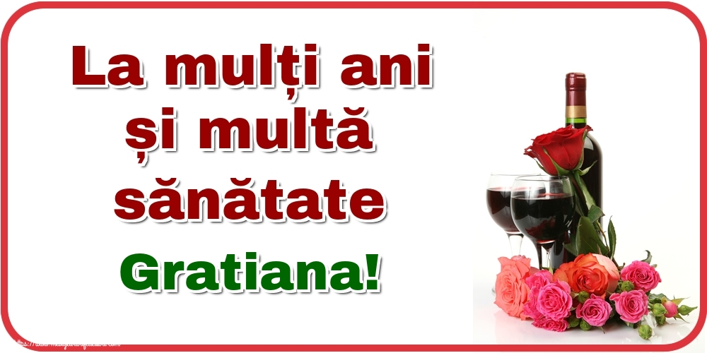  Felicitari de zi de nastere - Flori & Sampanie | La mulți ani și multă sănătate Gratiana!