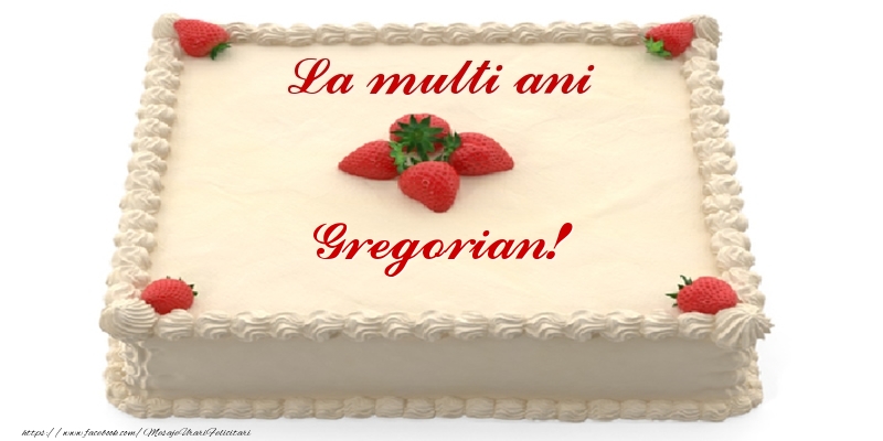  Felicitari de zi de nastere -  Tort cu capsuni - La multi ani Gregorian!