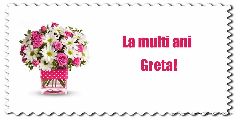  Felicitari de zi de nastere - Buchete De Flori & Flori | La multi ani Greta!