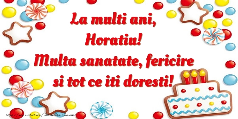 Felicitari de zi de nastere - ⭐⭐⭐ Baloane & Steluțe & Tort | La multi ani, Horatiu! Multa sanatate, fericire si tot ce iti doresti!