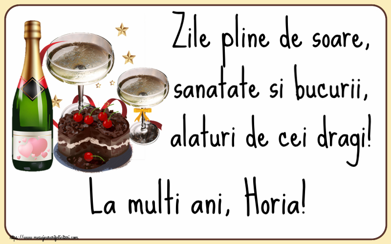  Felicitari de zi de nastere - Tort & Sampanie | Zile pline de soare, sanatate si bucurii, alaturi de cei dragi! La multi ani, Horia!