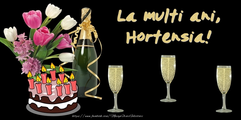  Felicitari de zi de nastere -  Felicitare cu tort, flori si sampanie: La multi ani, Hortensia!