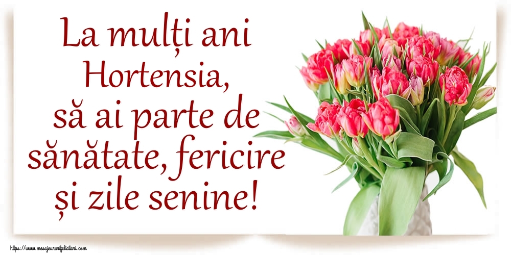  Felicitari de zi de nastere - Flori | La mulți ani Hortensia, să ai parte de sănătate, fericire și zile senine!