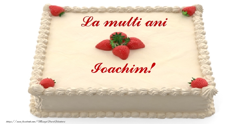  Felicitari de zi de nastere -  Tort cu capsuni - La multi ani Ioachim!
