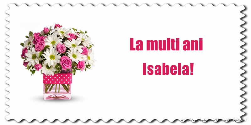  Felicitari de zi de nastere - Buchete De Flori & Flori | La multi ani Isabela!