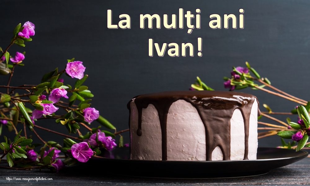 Felicitari de zi de nastere - Tort | La mulți ani Ivan!
