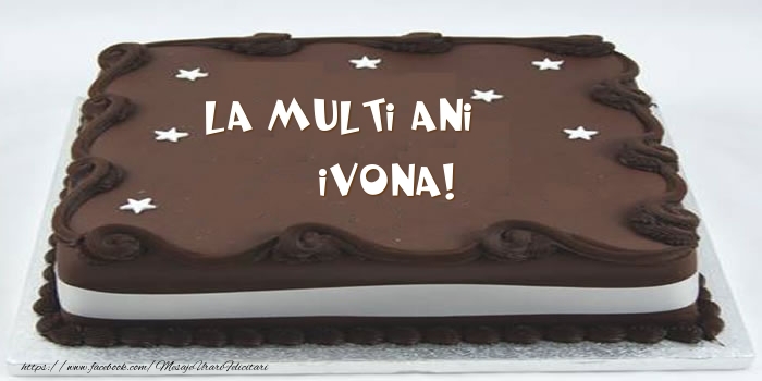 Felicitari de zi de nastere -  Tort - La multi ani Ivona!