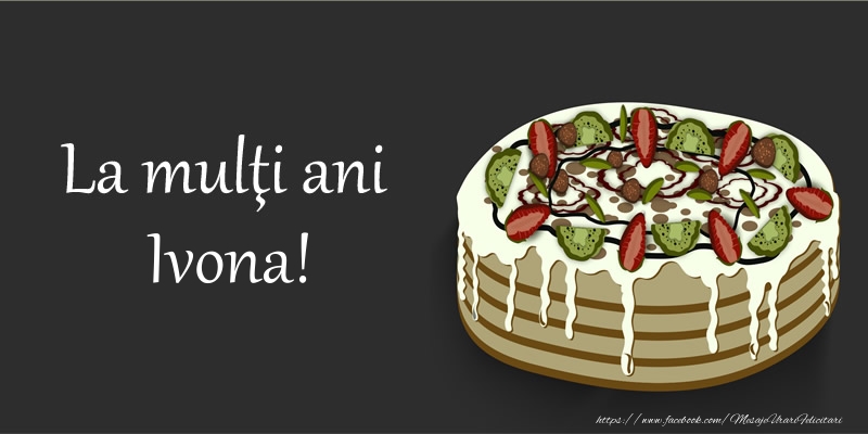 Felicitari de zi de nastere - Tort | La mulţi ani, Ivona!