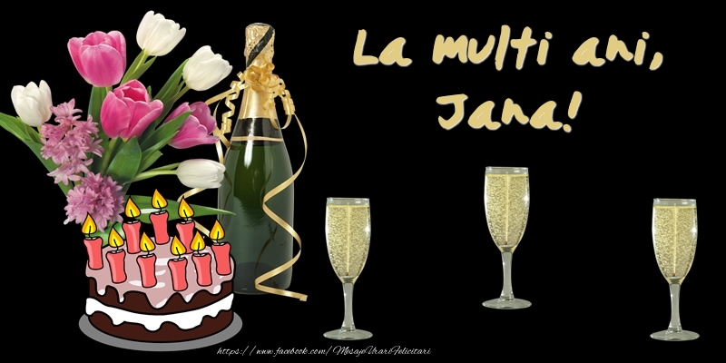  Felicitari de zi de nastere -  Felicitare cu tort, flori si sampanie: La multi ani, Jana!