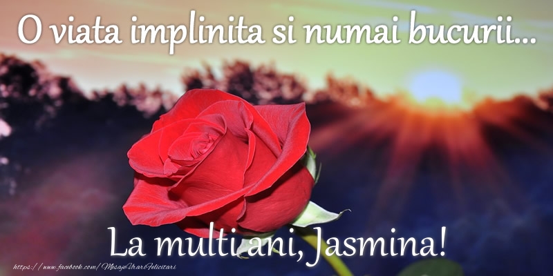  Felicitari de zi de nastere - Flori | O viata implinita si numai bucurii... La multi ani Jasmina!