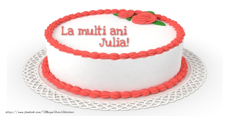  Felicitari de zi de nastere - Tort | La multi ani Julia!