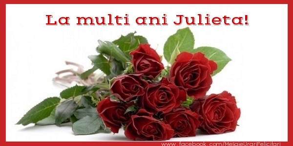  Felicitari de zi de nastere - Flori & Trandafiri | La multi ani Julieta!