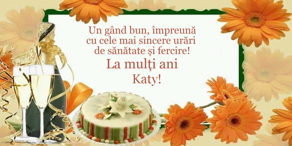  Felicitari de zi de nastere - Tort & Sampanie | Un gând bun, împreună cu cele mai sincere urări de sănătate și fercire! La mulți ani Katy!