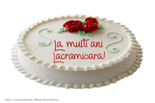  Felicitari de zi de nastere -  Tort La multi ani Lacramioara!