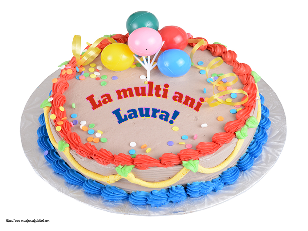  Felicitari de zi de nastere - Tort | La multi ani Laura!