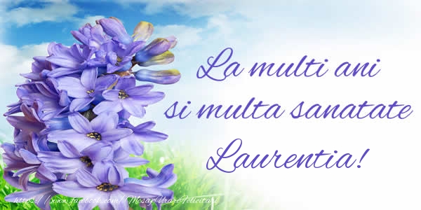  Felicitari de zi de nastere - Flori | La multi ani si multa sanatate Laurentia!
