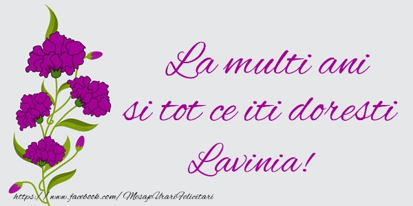  Felicitari de zi de nastere - Flori | La multi ani si tot ce iti doresti Lavinia!