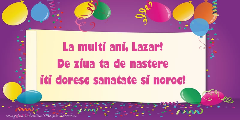 Felicitari de zi de nastere - La multi ani Lazar. De ziua ta de nastere iti doresc sanatate si noroc!