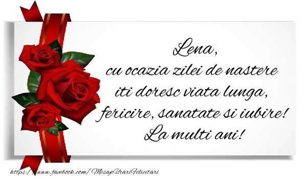 Felicitari de zi de nastere - Trandafiri | Lena cu ocazia zilei de nastere iti doresc viata lunga, fericire, sanatate si iubire. La multi ani!