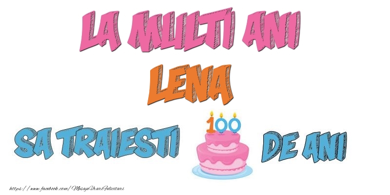  Felicitari de zi de nastere - Tort | La multi ani, Lena! Sa traiesti 100 de ani!