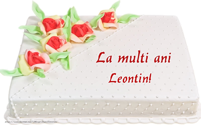  Felicitari de zi de nastere -  La multi ani Leontin! - Tort