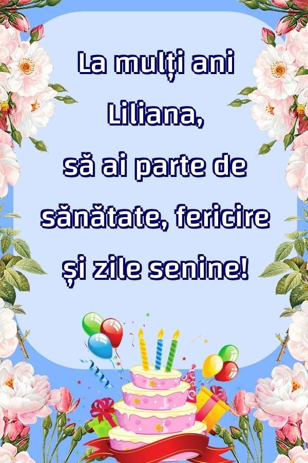  Felicitari de zi de nastere - Baloane & Flori & Tort | La mulți ani Liliana, să ai parte de sănătate, fericire și zile senine!